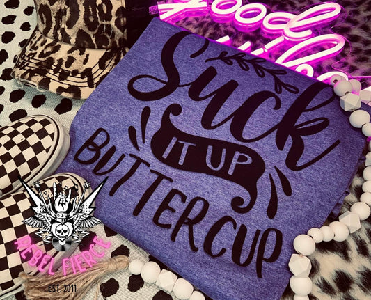 Suck It Up Buttercup Tee