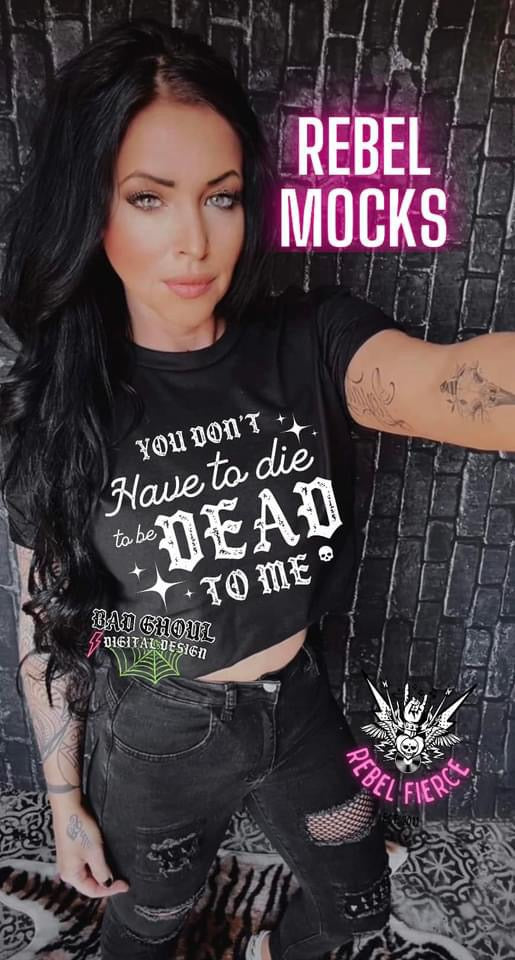 You Don’t Have To Die To Be Dead To Me Black Tee