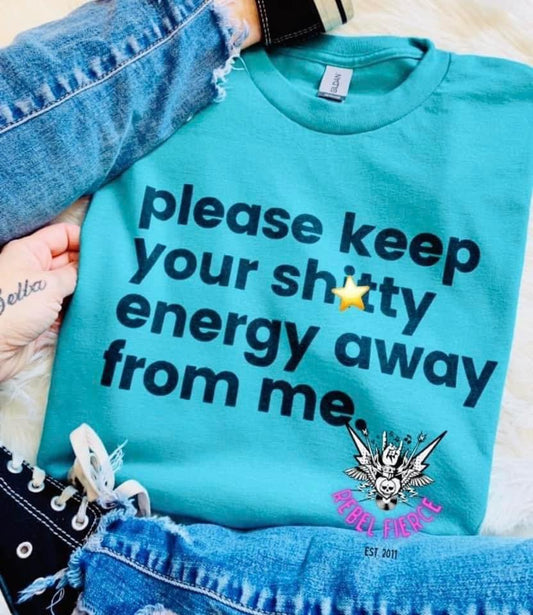 Please Keep Your Shitty Energy Away From Me Tee