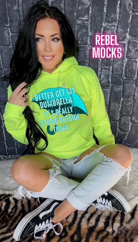 Better Get My Dumbrella Neon Hoodie  Sweatshirt