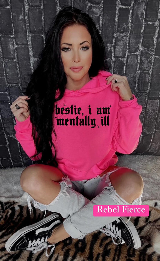 Bestie, I am Mentally Ill Neon Pink Sweatshirt Hoodie