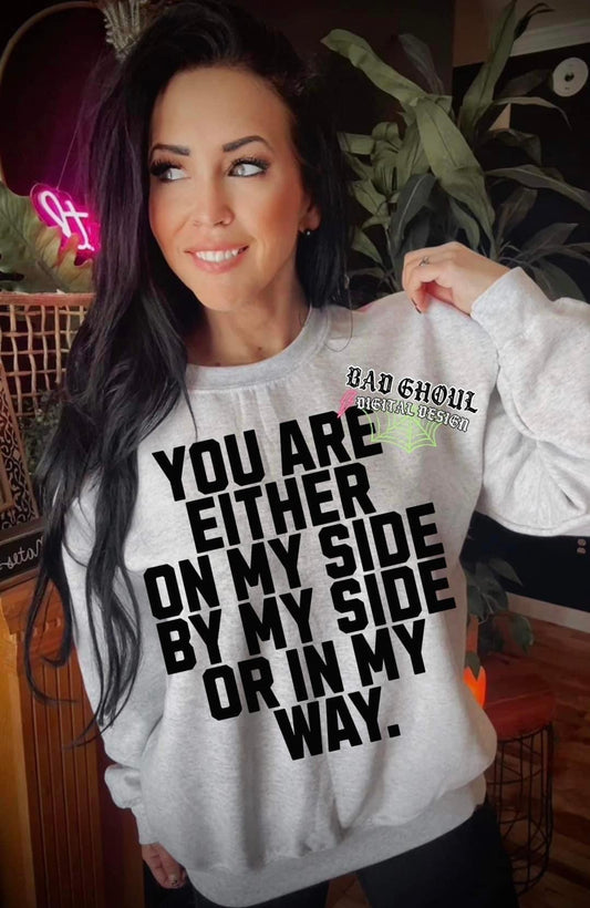 You are either on my side by my side or in my way ash gray crew neck sweatshirt