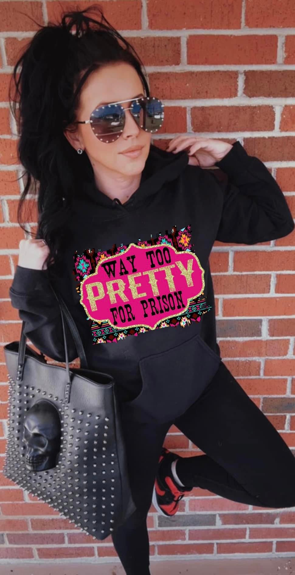 Way Too Pretty For Prison Black Sweatshirt Pullover Hoodie